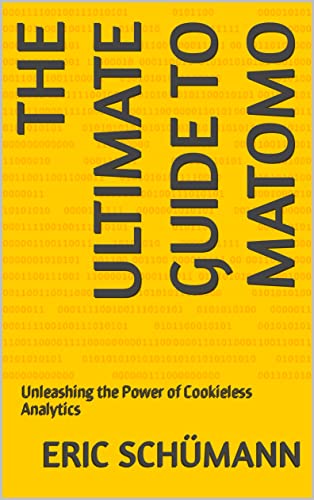 Book Cover: The Ultimate Guide to Matomo: Unleashing the Power of Cookieless Analytics